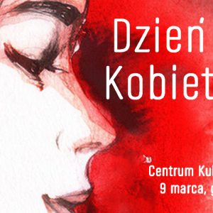 Twarze kobiet z profilu na czerwonym tle. Na środku napis: "Dzień Kobiet Centrum Kultury, 9 marca g.16"